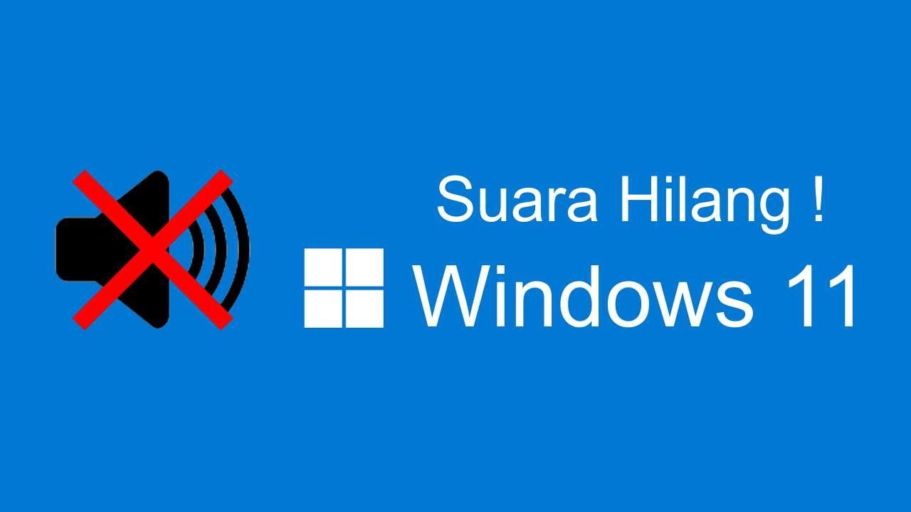 Cara Mudah Mengembalikan Suara Laptop/Pc Yang Hilang Di Windows 11