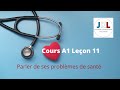 Jkl  cours a1 leon 11  parler de ses problmes de sant