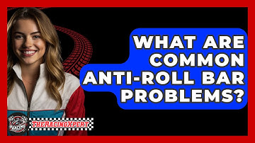 What Are Common Anti-Roll Bar Problems? - The Racing Xpert