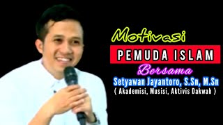 MOTIVASI NASIHAT SEMANGAT PEMUDA ISLAM | REFLEKSI PEMUDA MTA | Ustadz Setyawan Jayantoro S.Sn, M.Sn