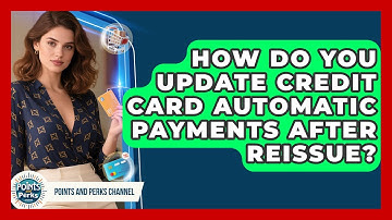 How Do You Update Credit Card Automatic Payments After Reissue? - Points and Perks Channel