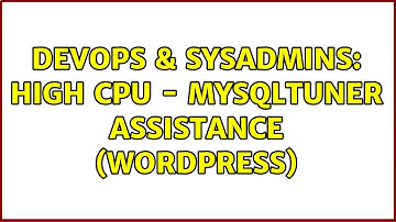 DevOps & SysAdmins: High CPU - mysqltuner assistance (wordpress) (2 Solutions!!)
