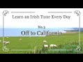 003 Off to California (Hornpipe, G Ionian) Learn an Irish Tune Every Day.