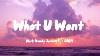 Mark Mendy, Jordan Rys, LEØN - What U Want (lyrics)