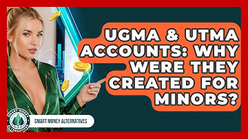 UGMA & UTMA Accounts: Why Were They Created For Minors? - Smart Money Alternatives