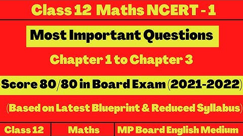 Most Important NCERT Questions | Class 12 Maths | Chap 1 to Chap 3 | MP Board (2021-2022)
