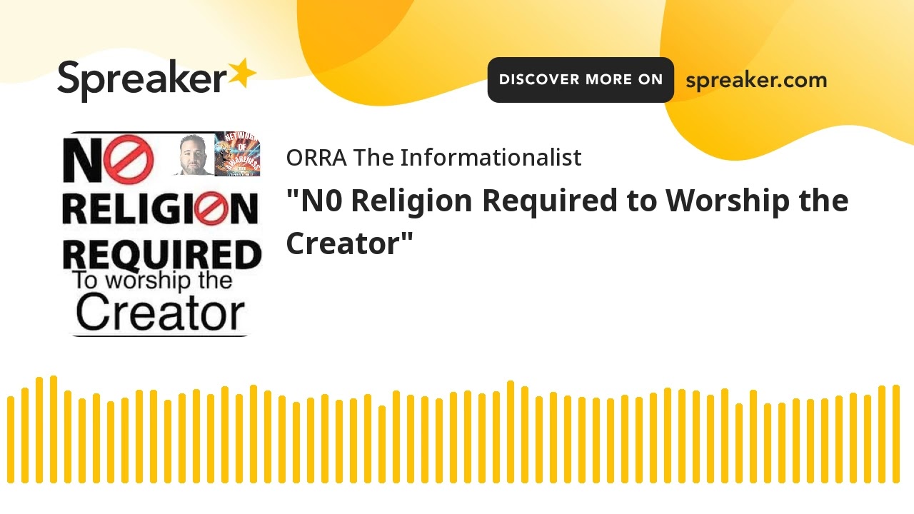 "N0 Religion Required to Worship the Creator"