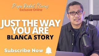 BLANCA | PAPA DUDUT STORIES