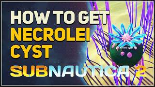 How to get Necrolei Cyst Subnautica 2