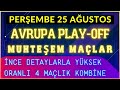 AVRUPA PLAY-OFF İNCE DETAYLARLA 4LÜ KOMBİN! 🔥 25 Ağustos Perşembe İddaa Tahminleri