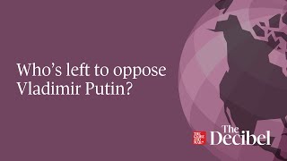 Who’s left to oppose Vladimir Putin?