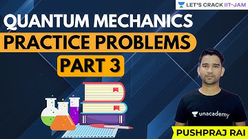 Quantum Mechanics Practice Problems Part 3 | IIT JAM Physics | Let
