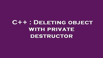 C++ : Deleting object with private destructor