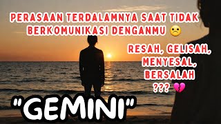 GEMINI 💔 Perasaan Terdalamnya Saat Tidak Berkomunikasi Denganmu Saat Ini ☹️