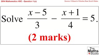 2004 Maths 2u HSC Q1c Solve linear equation (x-5)/3-(x+1)/4=5 (equation with fractions)