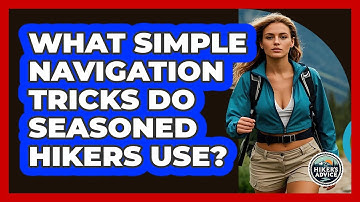 What Simple Navigation Tricks Do Seasoned Hikers Use? - The Hiker