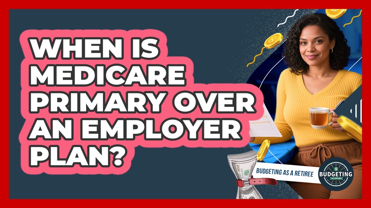 When Is Medicare Primary Over An Employer Plan?