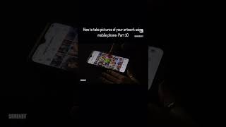 Taking pictures of your artwork using mobile phone - Part10 #yourart