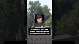 Woman stole more than $4,000 from fallen officers memorial scholarship fund, police say