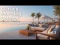 Luxury Morning Lounge | Early Morning Serenity & Crystal Clear Piano for Deep Focus