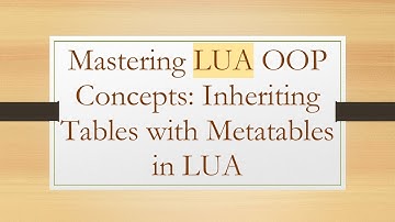 Mastering LUA OOP Concepts: Inheriting Tables with Metatables in LUA
