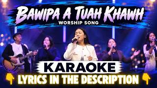 Bawipa A Tuah Khawh – Worship Song (Karaoke Version)