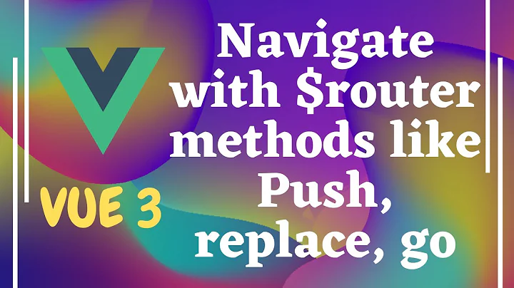 50. Programmatic navigation between pages using $router with push, replace and go in Vue js | Vue 3