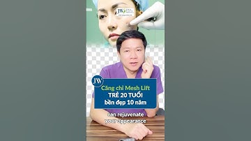 Bác sĩ Tú Dung BẬT MÍ 4 lý do Căng Chỉ Mesh Lift JW Giúp TRẺ HOÁ 20 TUỔI Cho U40-U70