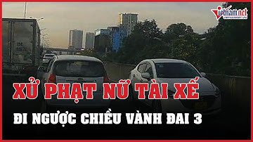 Công an TP Hà Nội xử phạt nữ tài xế lái ô tô đi ngược chiều tại Vành đai 3 trên cao | Báo VietNamNet