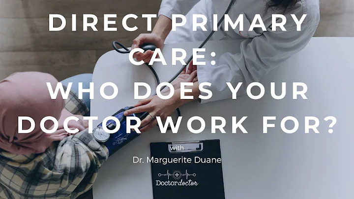 Direct Primary Care: Who Does Your Doctor Work For...