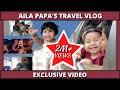 Aila Papa's Travel Vlog | Exclusive Video