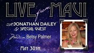 Live From Maui w/ Jonathan Dailey and Special Guest:  Medium Betsy Palmer