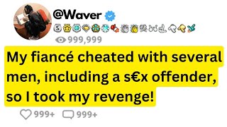 My fiancé Cheated with several men, including a S€X offender, so I took my Revenge!!