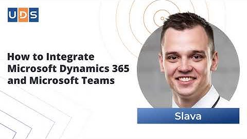 How to Integrate Microsoft Dynamics 365 and Microsoft Teams | Tutorial by Slava