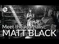 Monster in the Mountains | Meet the Journalist: Matt Black