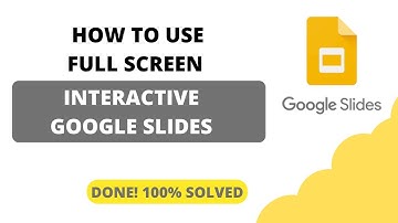 How to Use Full Screen Interactive Google Slides?