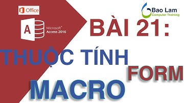 Microsoft Access 2016 Bài 21: THUỘC TÍNH FORM và MACRO cơ bản