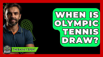 When Is Olympic Tennis Draw? - The Racket Xpert