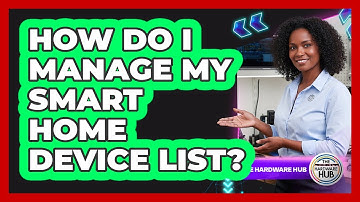 How Do I Manage My Smart Home Device List?