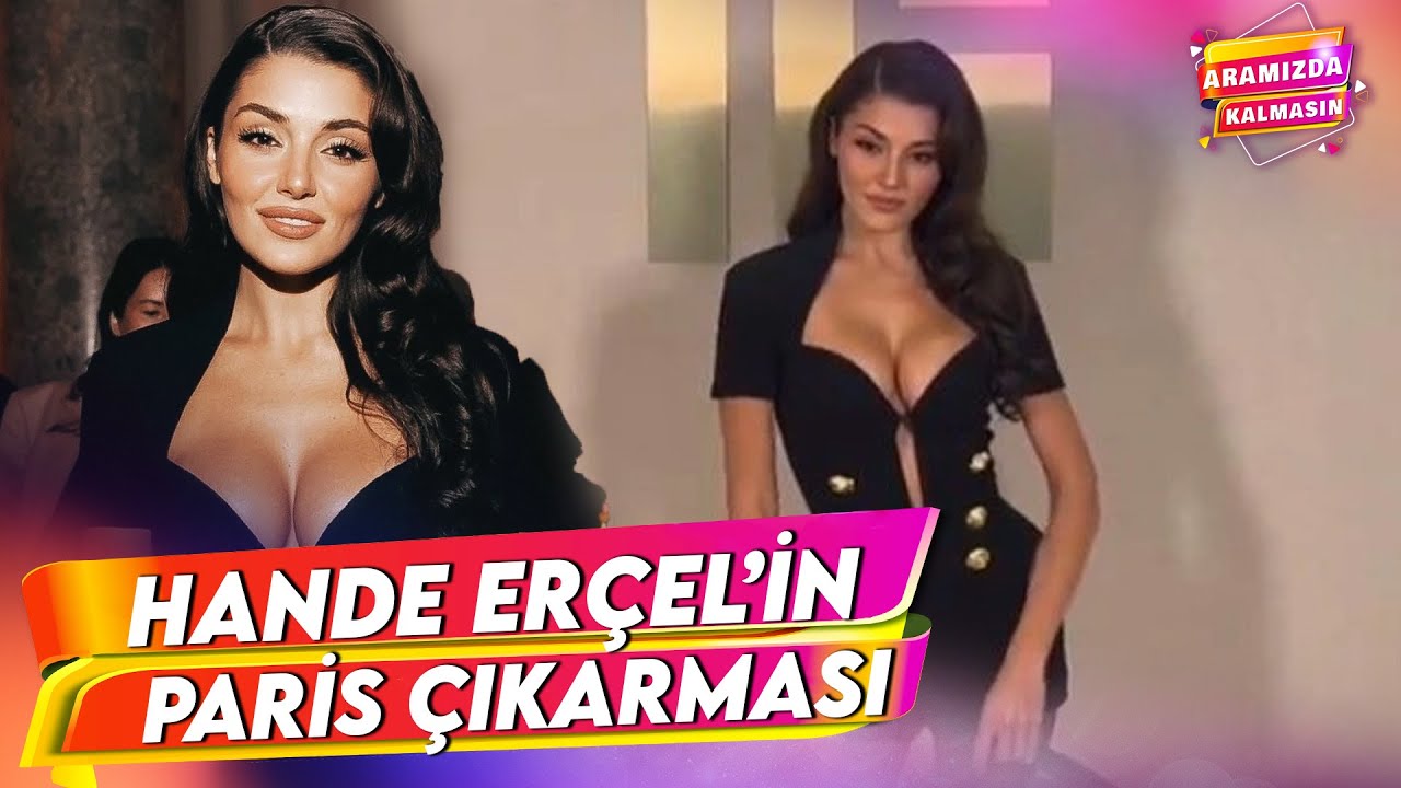 Hande Erçel, Paris'te Dikkatleri Üzerine Topladı | Aramızda Kalmasın 43. Bölüm