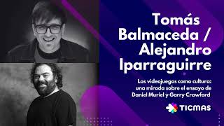 Tomás Balmaceda + Alejandro Iparraguirre - Los videojuegos como cultura