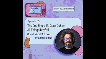 E39 - The One Where We Geek Out on All Things DevRel with Abdel Sghiouar of Google Cloud