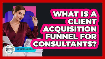 What Is A Client Acquisition Funnel For Consultants?