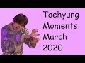 Taehyung Moments March 2020