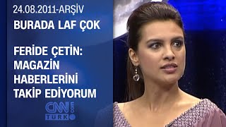 Feride Çetin: Dürüst Olan İnsanları Seviyorum - Burada Laf Çok 24.08.2011