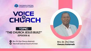 "The Church Jesus Built - Episode 6" - Bro. Dr. Dan Owusu Asiamah (22/03/26)