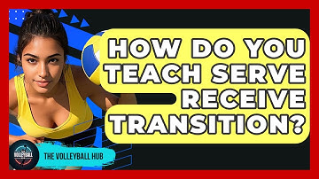 How Do You Teach Serve Receive Transition? - The Volleyball Hub