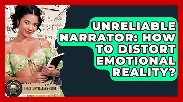 Unreliable Narrator: How To Distort Emotional Reality? - The Storytellers Room