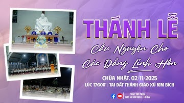 🔴TRỰC TIẾP | THÁNH LỄ CẦU NGUYỆN CHO CÁC ĐẲNG LINH HỒN - GIÁO XỨ KIM BÍCH