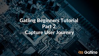 Famous Gatling Beginners Tutorial  - Part 2  Capture User Journey Net Worth